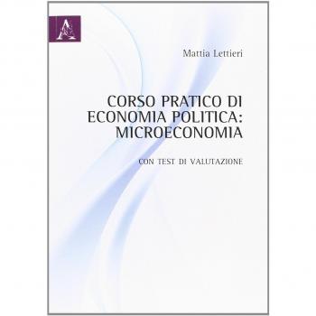 Corso pratico di economia politica. Microeconomia. Con test di valutazione