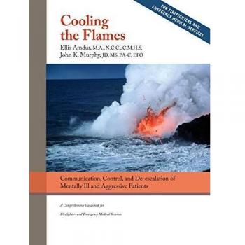 Cooling the Flames: De-escalation of Mentally Ill & Aggressive Patients: A Comprehensive Guidebook for Firefighters and EMS