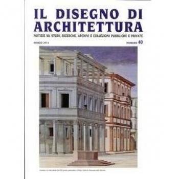 Il disegno di architettura. Notizie su studi, ricerche, archivi e collezioni pubbliche e private. Vol. 40