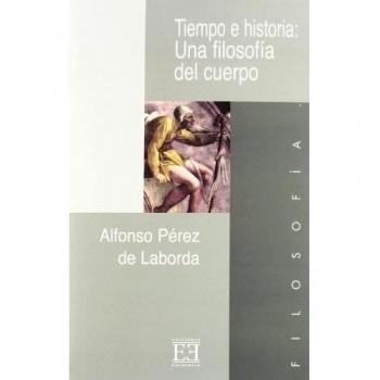 Tiempo E Historia Una Filosofia Del Cuerpo/ Time and History A Philosophy Of the Body