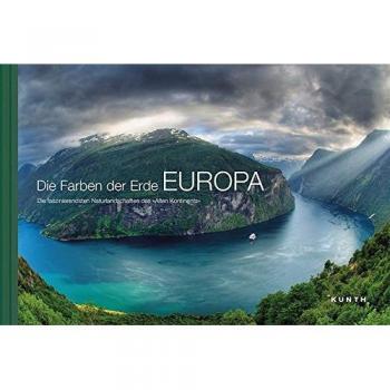 Die Farben der Erde EUROPA: Die faszinierendsten Naturlandschaften des »Alten Kontinents«