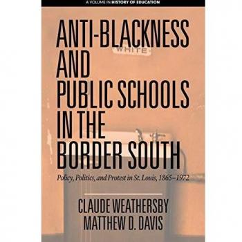 Anti-Blackness and Public Schools in the Border South: Policy, Politics, and Protest in St. Louis, 1865-1972