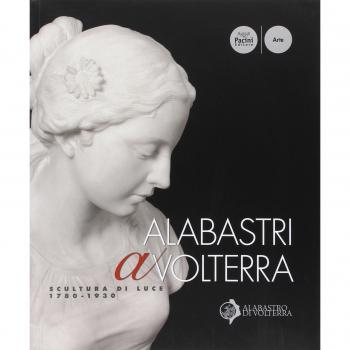 Albastri a Volterra. Scultura di luce 1780-1930