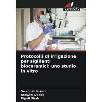 Nikam, Swapnali: Protocolli di irrigazione per sigillanti bioceramici: uno studio in vitro