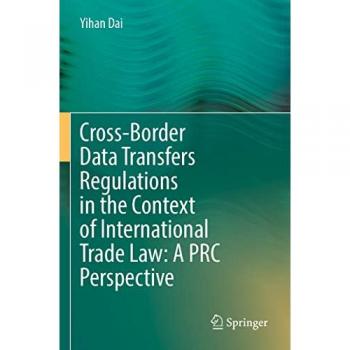 Dai, Yihan: Cross-Border Data Transfers Regulations in the Context of International Trade Law: A PRC Perspective