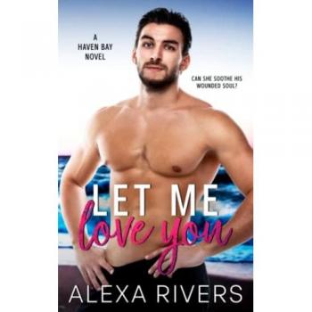 Let Me Love You: Haven Bay Romance Band 7