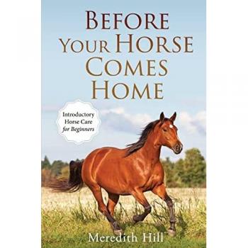 Before Your Horse Comes Home: Introductory Horse Care for Beginners
