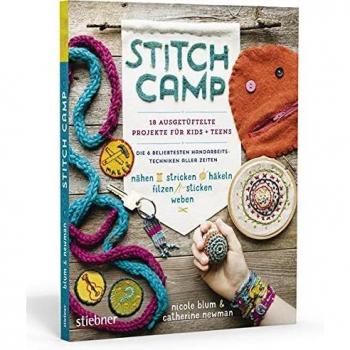Stitch Camp – 18 ausgetüftelte Projekte für Kids + Teens. Die 6 beliebtesten Handarbeitstechniken aller Zeiten