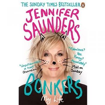 Bonkers : My Life in Laughs, by Jennifer Saunders