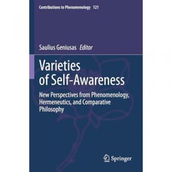 Varieties of Self-Awareness: New Perspectives from Phenomenology, Hermeneutics, and Comparative Philosophy (Contributions to Phenomenology, Band 121)
