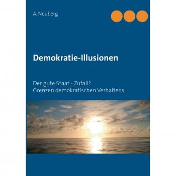 Demokratie-Illusionen: Der gute Staat