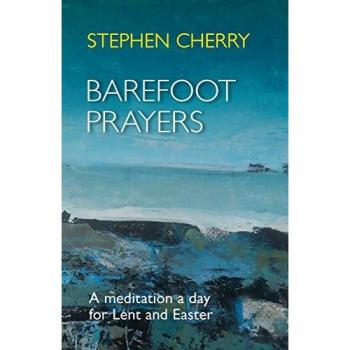 Barefoot Prayers : A Meditation A Day For Lent And Easter