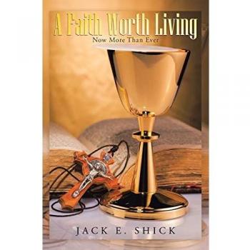 A Faith Worth Living: Now More Than Ever