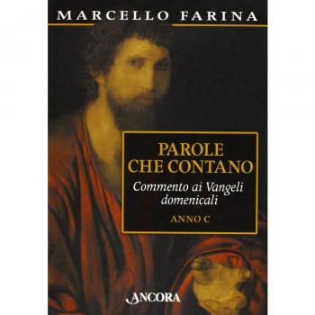 Parole che contano. Commento ai Vangeli domenicali. Anno C