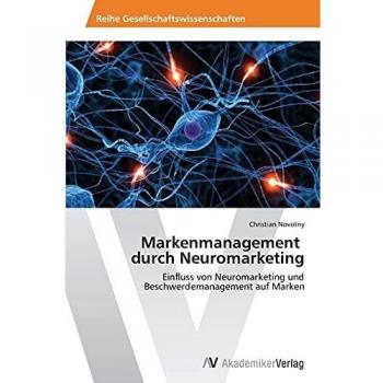 Markenmanagement durch Neuromarketing: Einfluss von Neuromarketing und Beschwerdemanagement auf Marken