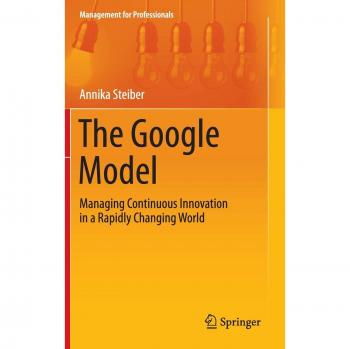 The Google Model: Managing Continuous Innovation in a Rapidly Changing World
