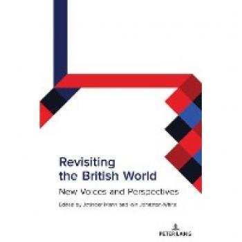 Revisiting the British World: New Voices and Perspectives (Studies in Transnationalism, Band 5)