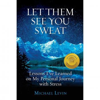 Let Them See You Sweat: Lessons I've Learned on My Personal Journey with Stress
