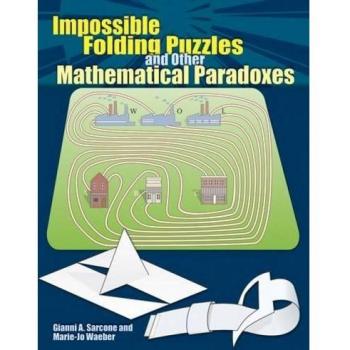 Impossible Folding Puzzles and Other Mathematical Paradoxes (Dover Books on Recreational Math)