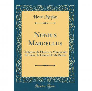 Nonius Marcellus: Collation de Plusieurs Manuscrits de Paris, de Genève Et de Berne