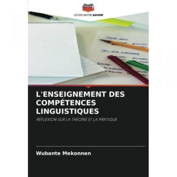 L'ENSEIGNEMENT DES COMPÉTENCES LINGUISTIQUES: RÉFLEXION SUR LA THÉORIE ET LA PRATIQUE