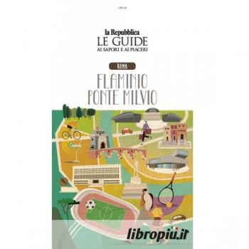Roma. Flaminio Ponte Milvio. Quartiere Italia. Le guide ai sapori...