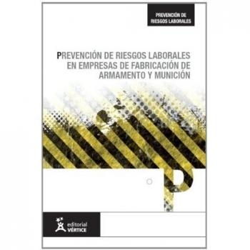 PREVENCIÓN DE RIESGOS LABORALES EN EMPRESAS DE FABRICACIÓN DE ARMAMENTO Y MUNICIÓN