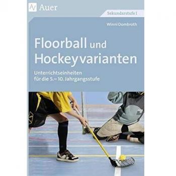 Floorball und Hockeyvarianten: Unterrichtseinheiten für die 5.-10. Klasse