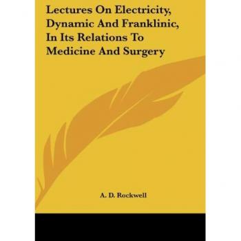 Lectures On Electricity Dynamic And Franklinic In Its Relations To Medicine And Surgery