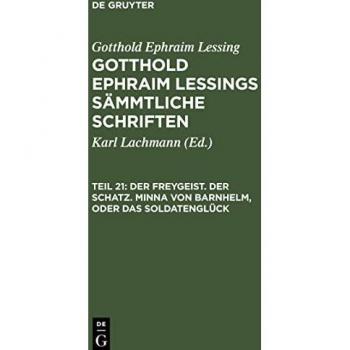 Lessing, Gotthold Ephraim: Gotthold Ephraim Lessings Sämmtliche Schriften, Teil 21, Der Freygeist. Der Schatz. Minna von Barnhelm, oder das Soldatenglück