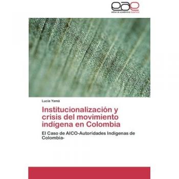 Institucionalización y crisis del movimiento indígena en Colombia: El Caso de AICO-Autoridades Indígenas de Colombia-