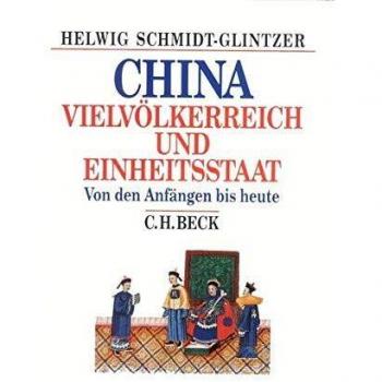 Helwig Schmidt-Glintzer China: Vielvölkerreich Und Einheitsstaat. Von Den Anfängen Bis Heute