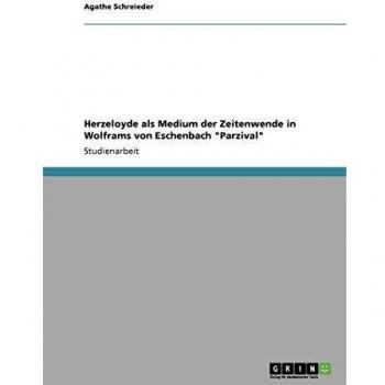 Herzeloyde als Medium der Zeitenwende in Wolframs von Eschenbach Parzival