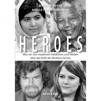 Begus, Birgit M. Heroes: Was Wir Von Modernen Heldinnen Und Helden Über Die Kraft Der Resilienz Lernen