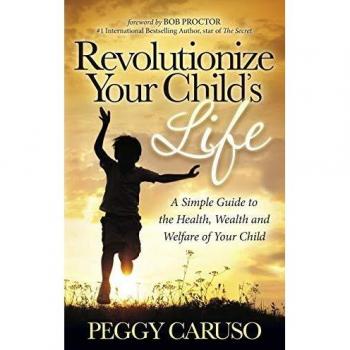 Revolutionize Your Childs Life by Peggy Caruso