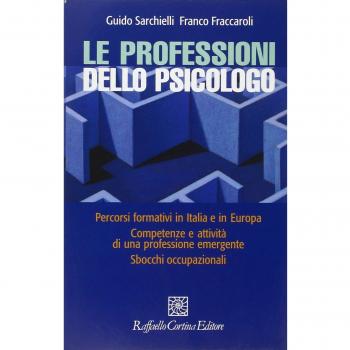 Le professioni dello psicologo. Percorsi formativi in Italia e in Europa. Competenze e attività di una professione emergente. Sbocchi occupazionali