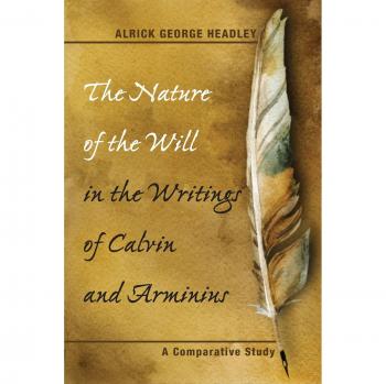 Headley, Alrick George: The Nature of the Will in the Writings of Calvin and Arminius
