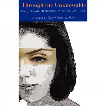 Through the Unknowable: Family Life with Mental Illness, Alcohol, Loss, and Love