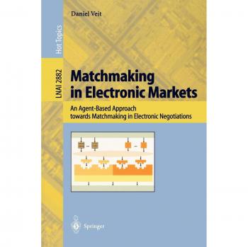 Matchmaking in Electronic Markets: An Agent-Based Approach towards Matchmaking in Electronic Negotiations