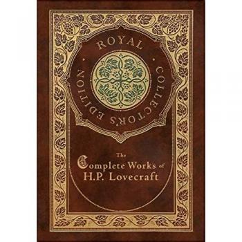 The Complete Works of H. P. Lovecraft (Royal Collector's Edition) (Case Laminate Hardcover with Jacket)