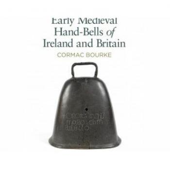 The Early Medieval Hand-Bells of Ireland and Britain