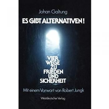 Es gibt Alternativen!: Vier Wege zu Frieden und Sicherheit