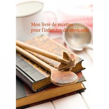Mon livre de recettes pour l'infarctus du myocarde
