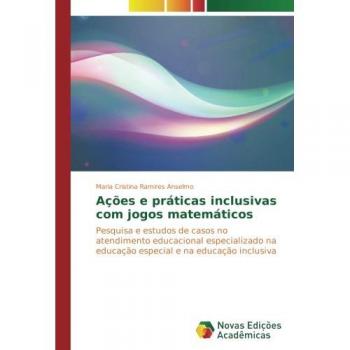Ações e práticas inclusivas com jogos matemáticos: Pesquisa e estudos de casos no atendimento educacional especializado na educação especial e na educação inclusiva