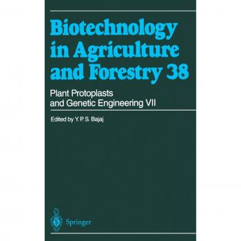 Plant Protoplasts and Genetic Engineering VII (Biotechnology in Agriculture and Forestry, 38, Band 38)