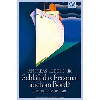 Andreas Lukoschik Schläft Das Personal Auch An Bord?: Ein Kreuzfahrt Abc