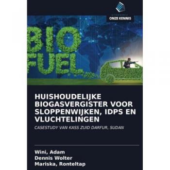 HUISHOUDELIJKE BIOGASVERGISTER VOOR SLOPPENWIJKEN, IDPS EN VLUCHTELINGEN: CASESTUDY VAN KASS ZUID DARFUR, SUDAN