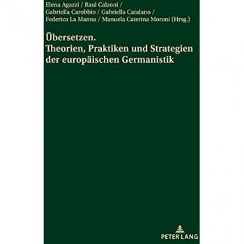 Übersetzen. Theorien, Praktiken und Strategien der europäischen Germanistik: Akte der Jahrestagung des italienischen Germanistenverbandes