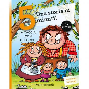 A caccia con gli orchi. Una storia in 5 minuti! Ediz. a colori