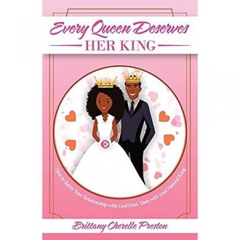 Every Queen Deserves Her King: How to Better Your Relationship with God First, Then with Your Natural King